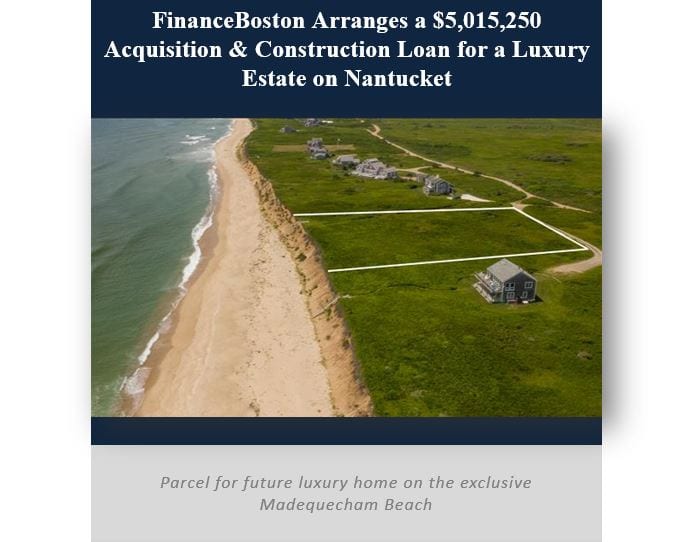 FinanceBoston Arranges a $5,015,250 Acquisition & Construction Loan for a Luxury Estate on Nantucket