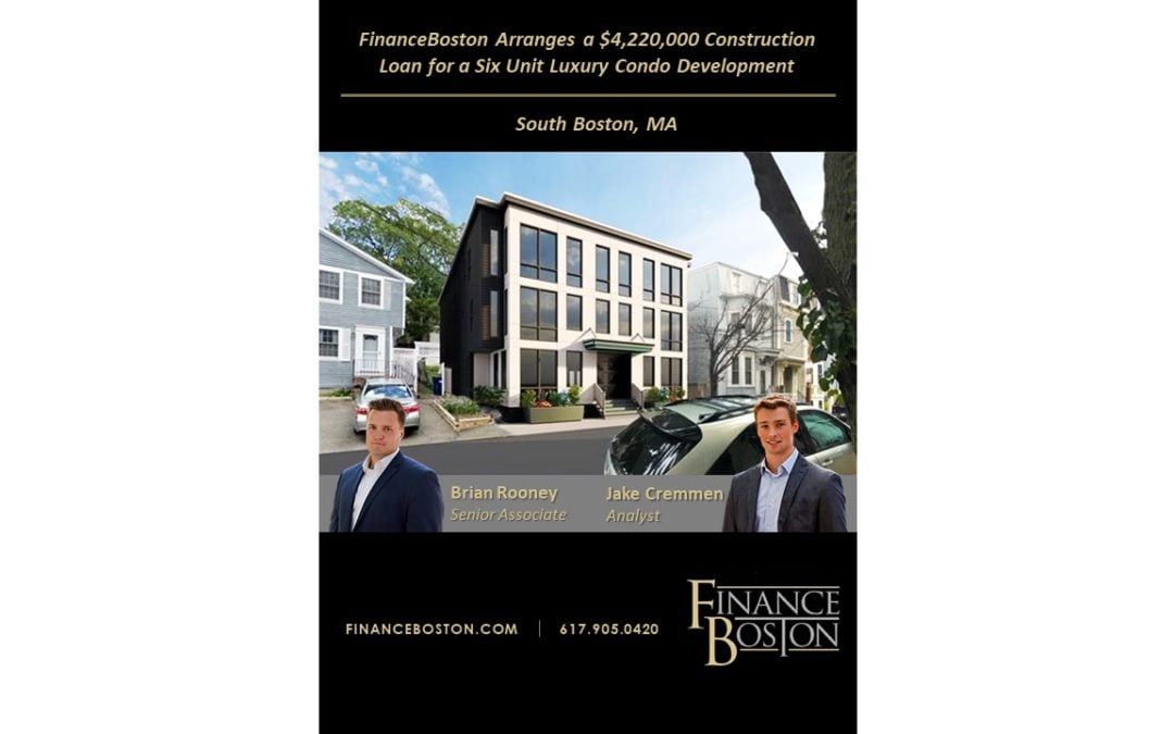 FinanceBoston Arranges a $4,220,000 Construction Loan for Six Luxury Condominiums in South Boston