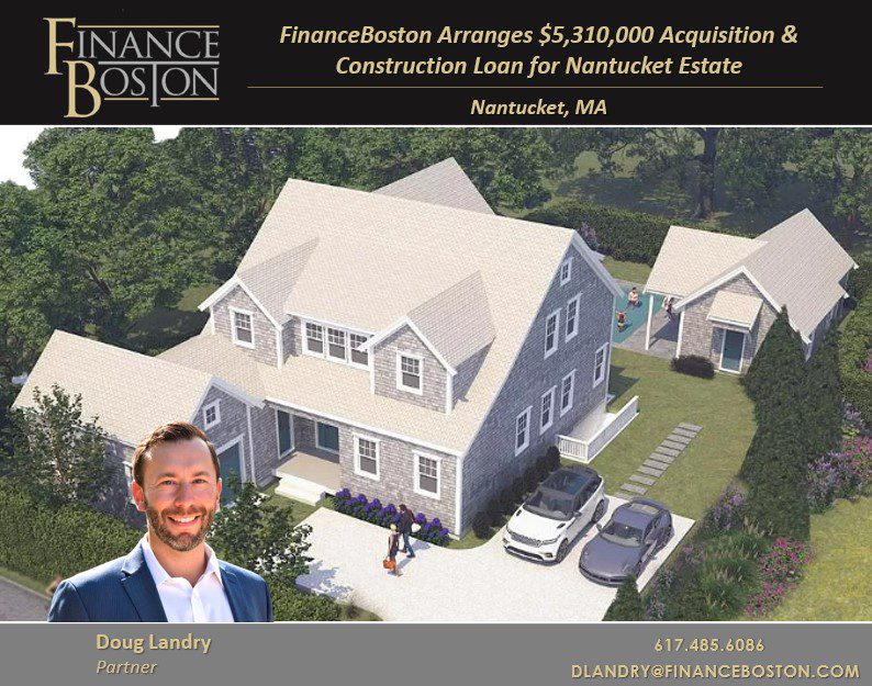 FinanceBoston Arranges $5,310,000 Acquisition & Construction Loan for Nantucket Estate