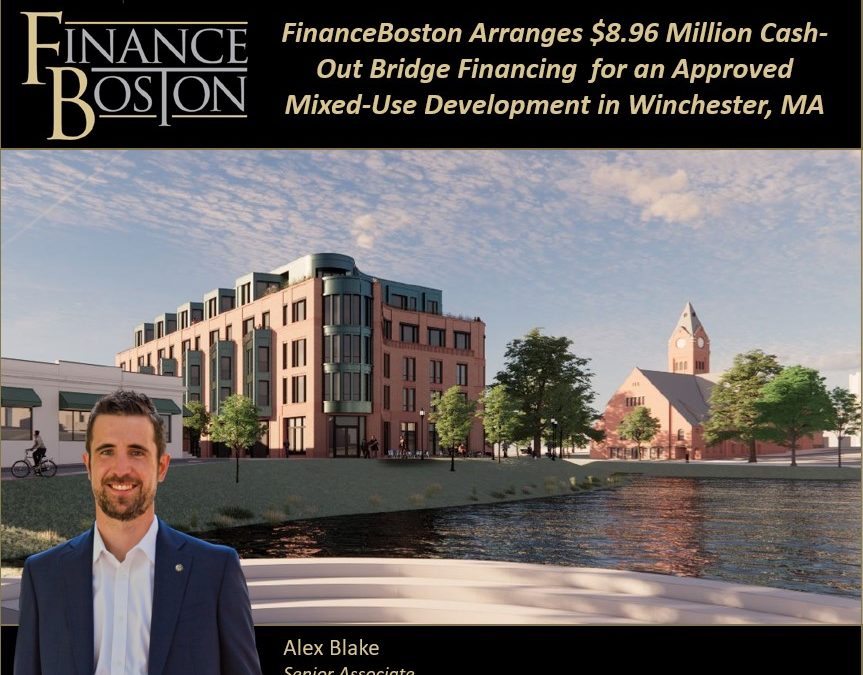FinanceBoston Arranges $8.96 Million Bridge Financing an Approved Mixed- Use Development in Winchester, MA