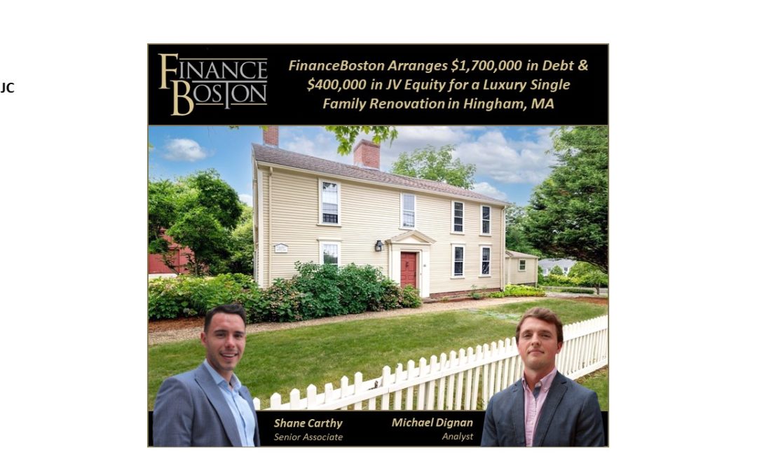 FinanceBoston Arranges $1,700,000 in Debt & $400,000 in JV Equity for a Luxury Single Family Renovation in Hingham, MA