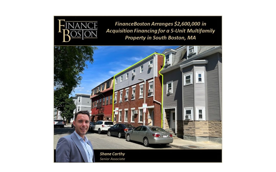 FinanceBoston Arranges $2,600,000 in Acquisition Financing for a 5-Unit Multifamily Property in South Boston, MA